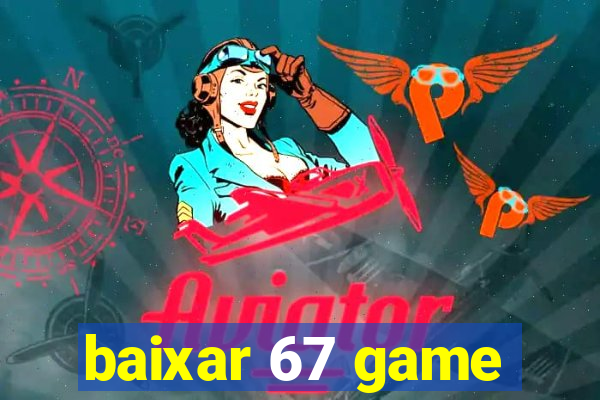 baixar 67 game